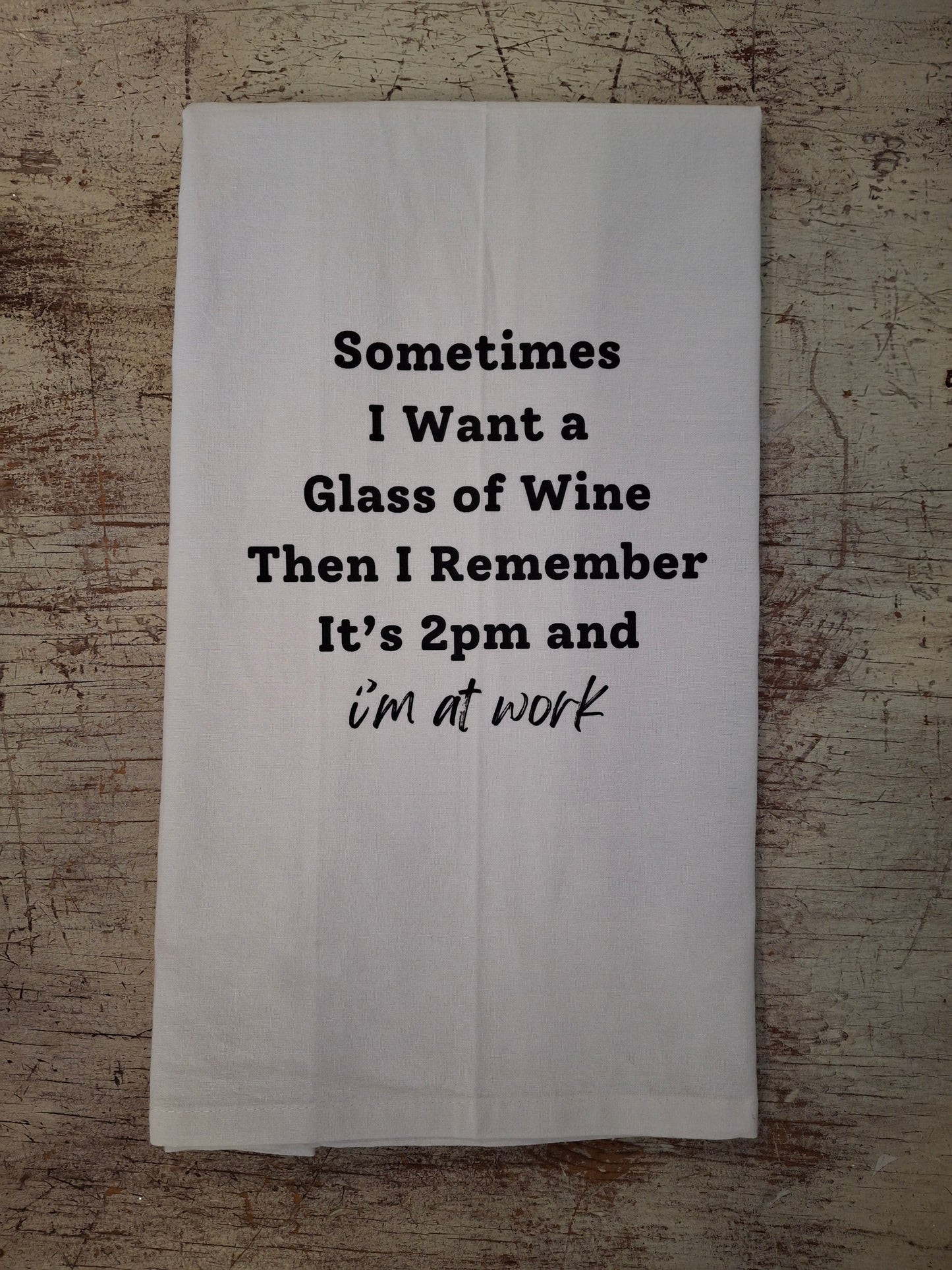 Sometimes I Want A Glass Of Wine Tea Towel