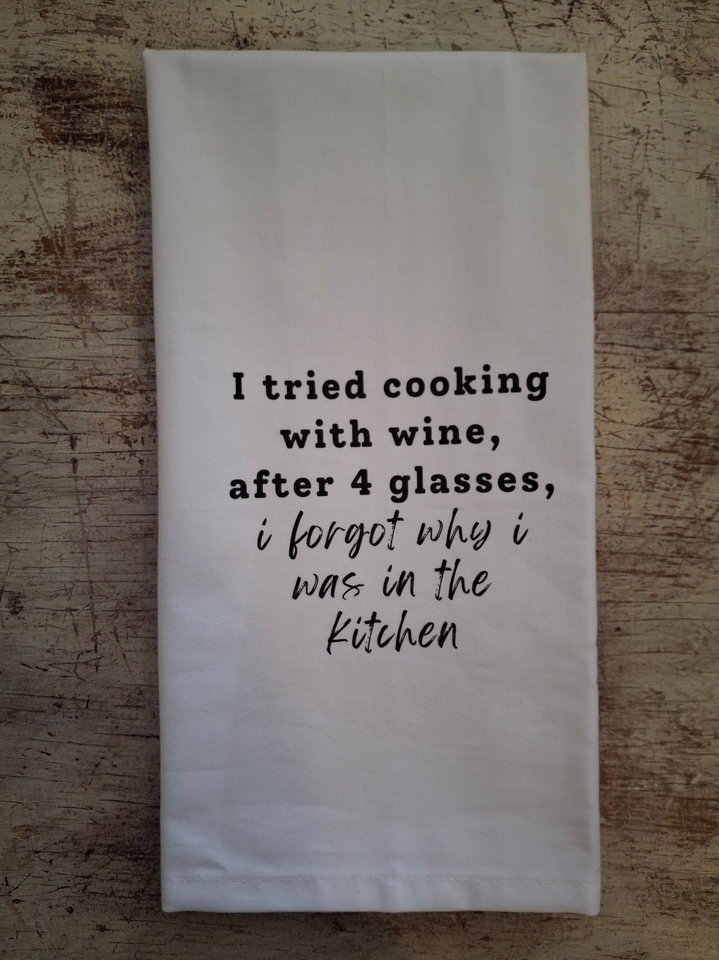 I Tried Cooking With Wine - Tea Towel