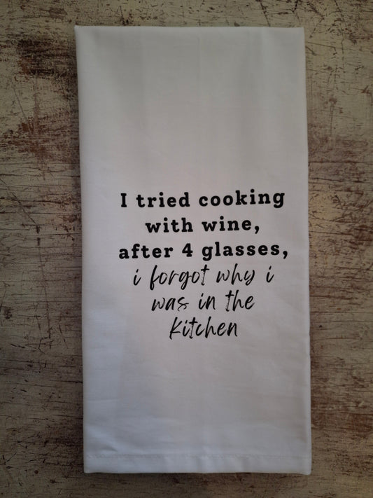 I Tried Cooking With Wine - Tea Towel