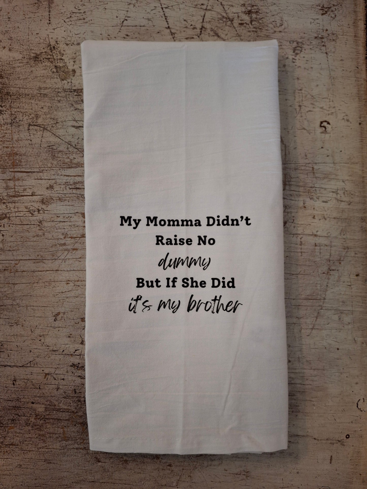 My Momma Didn't Raise No Dummy (brother) - Tea Towel