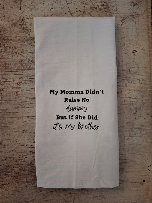 My Momma Didn't Raise No Dummy (brother) - Tea Towel