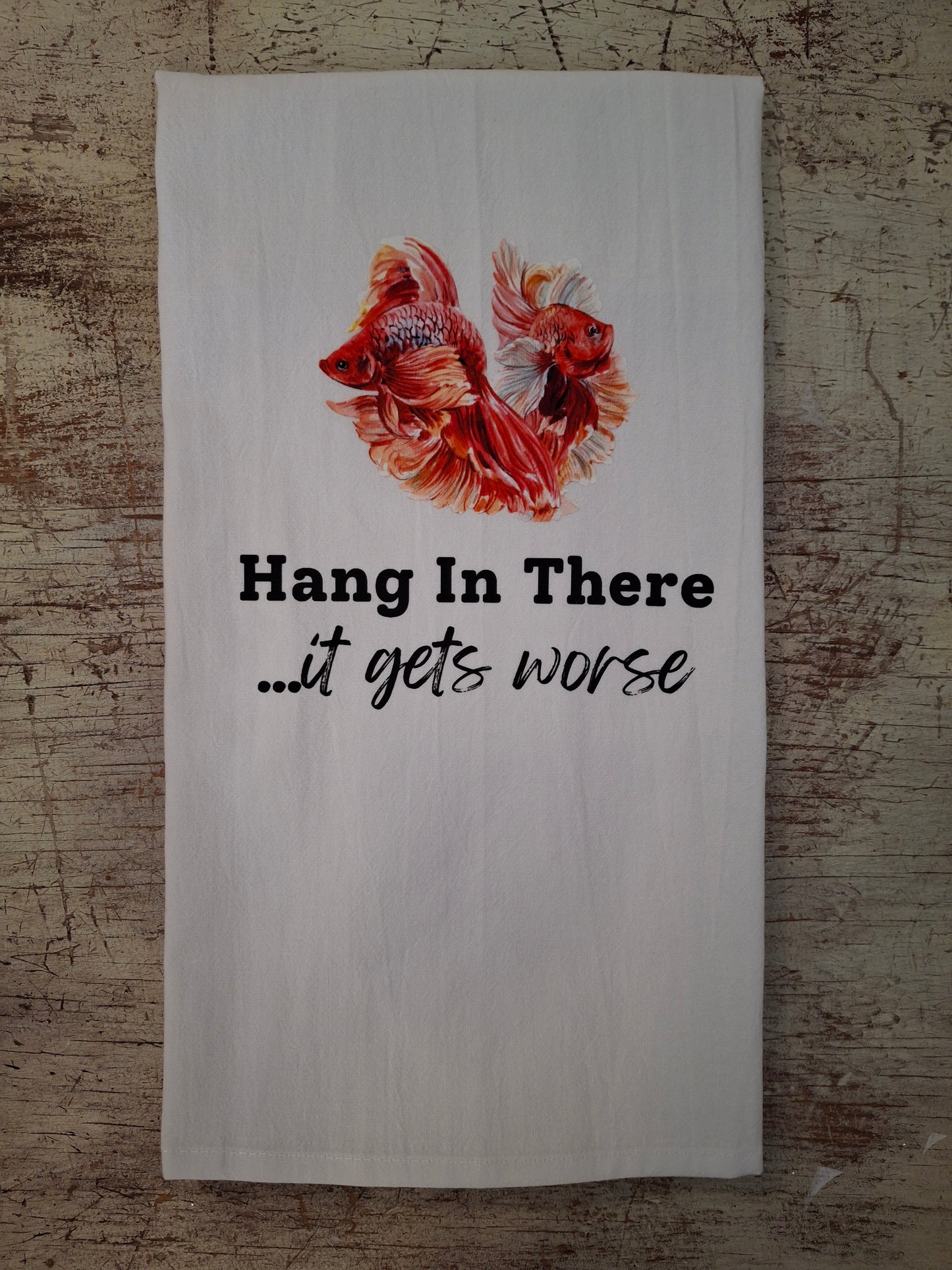 Hang In There It Gets Worse Tea Towel