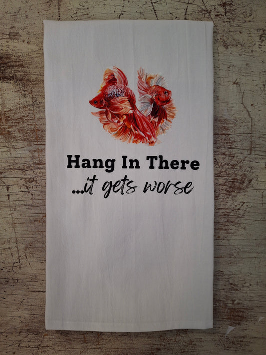 Hang In There It Gets Worse Tea Towel