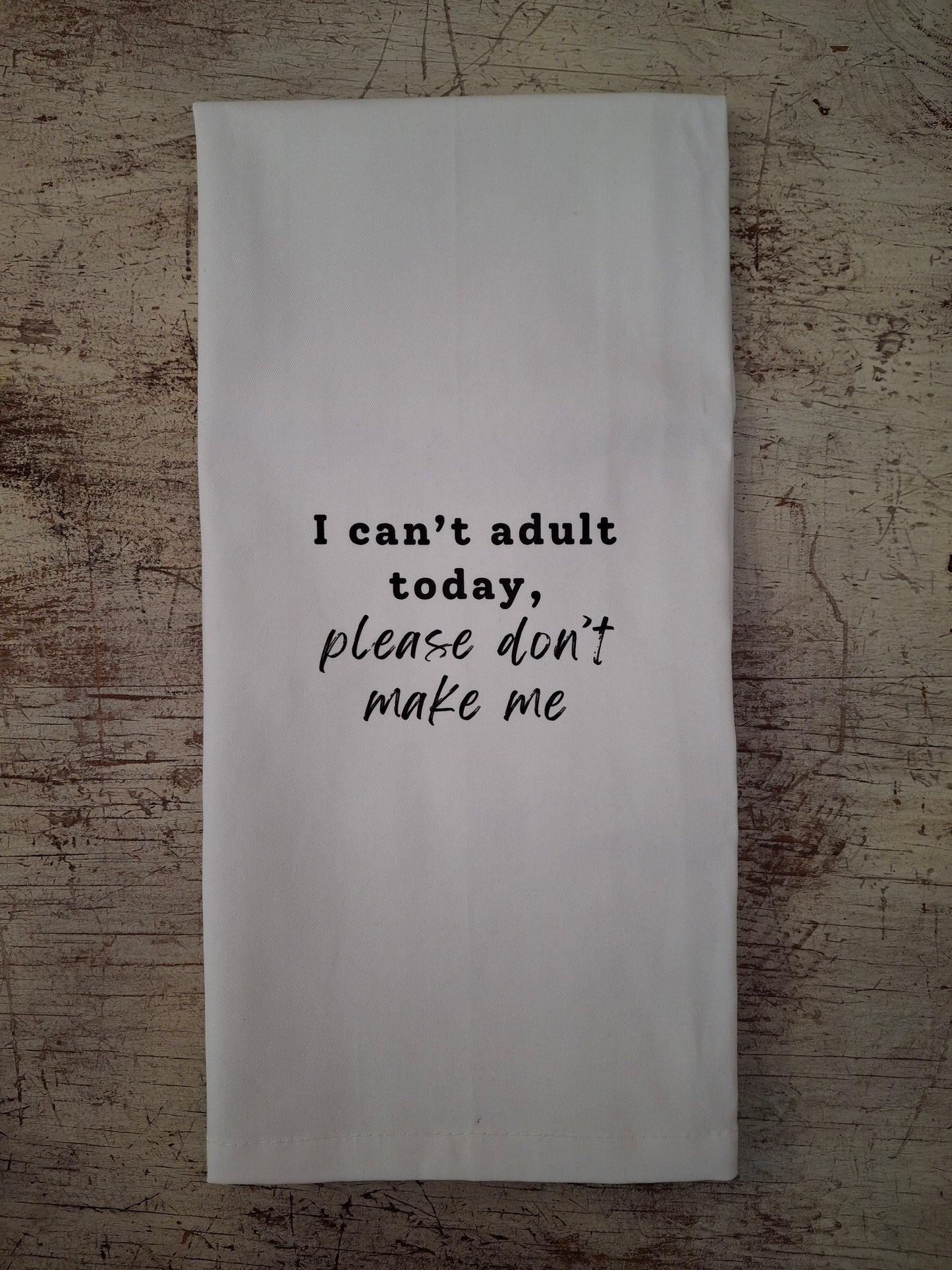 I can't adult today - tea towel