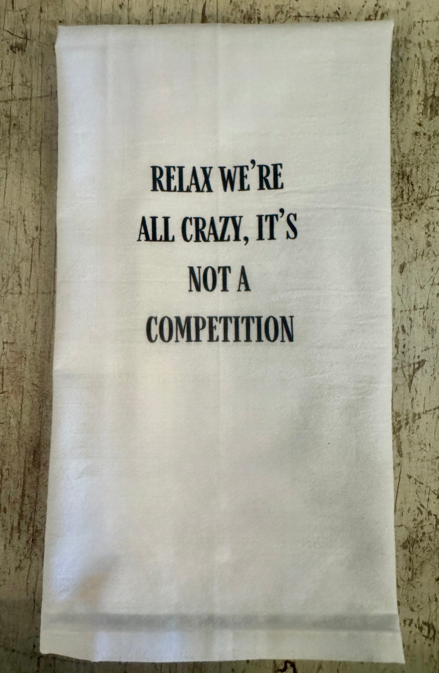 Relax! We're All Crazy - Tea Towel