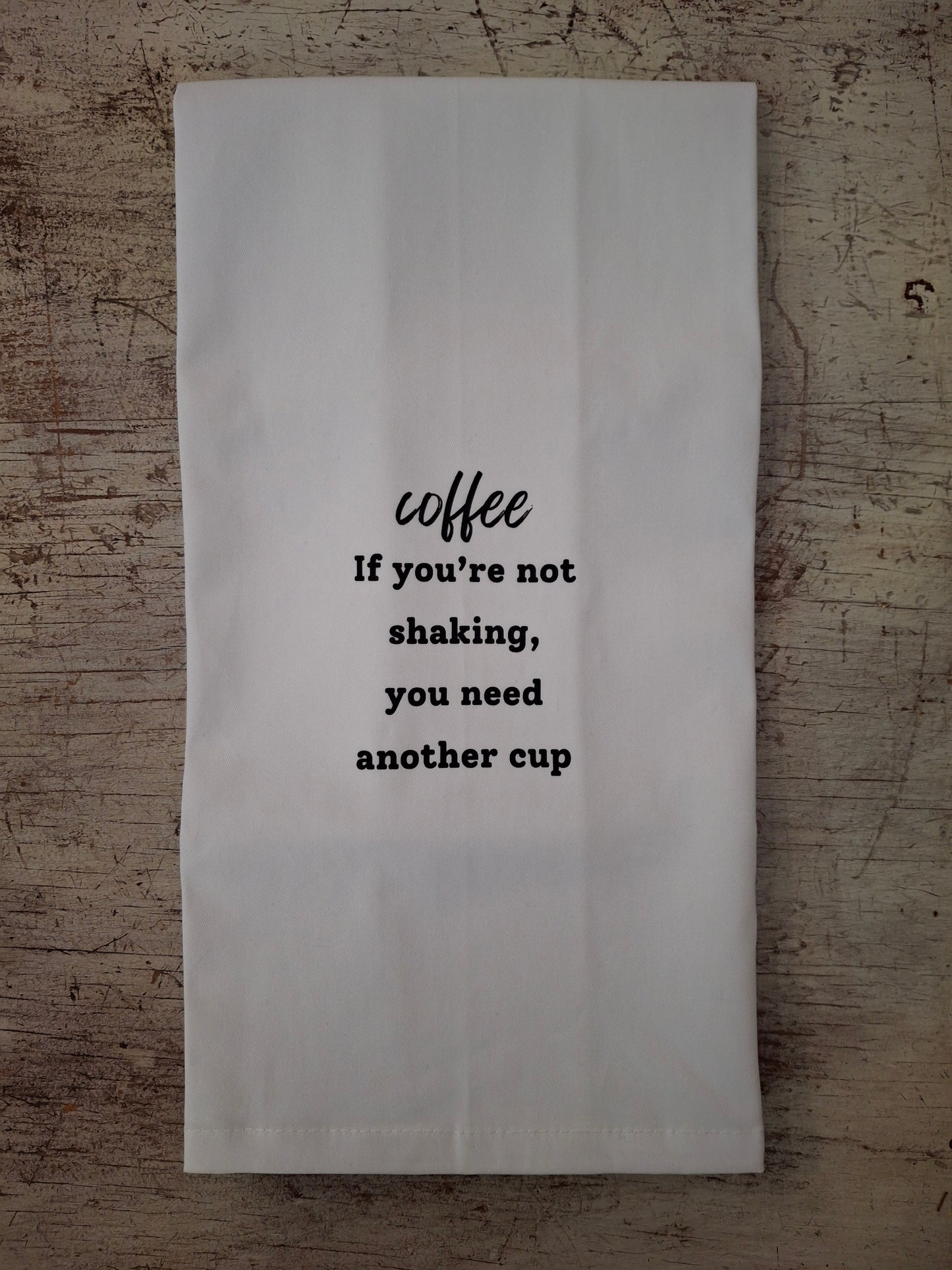 Coffee, If You're Not Shaking - Tea Towel