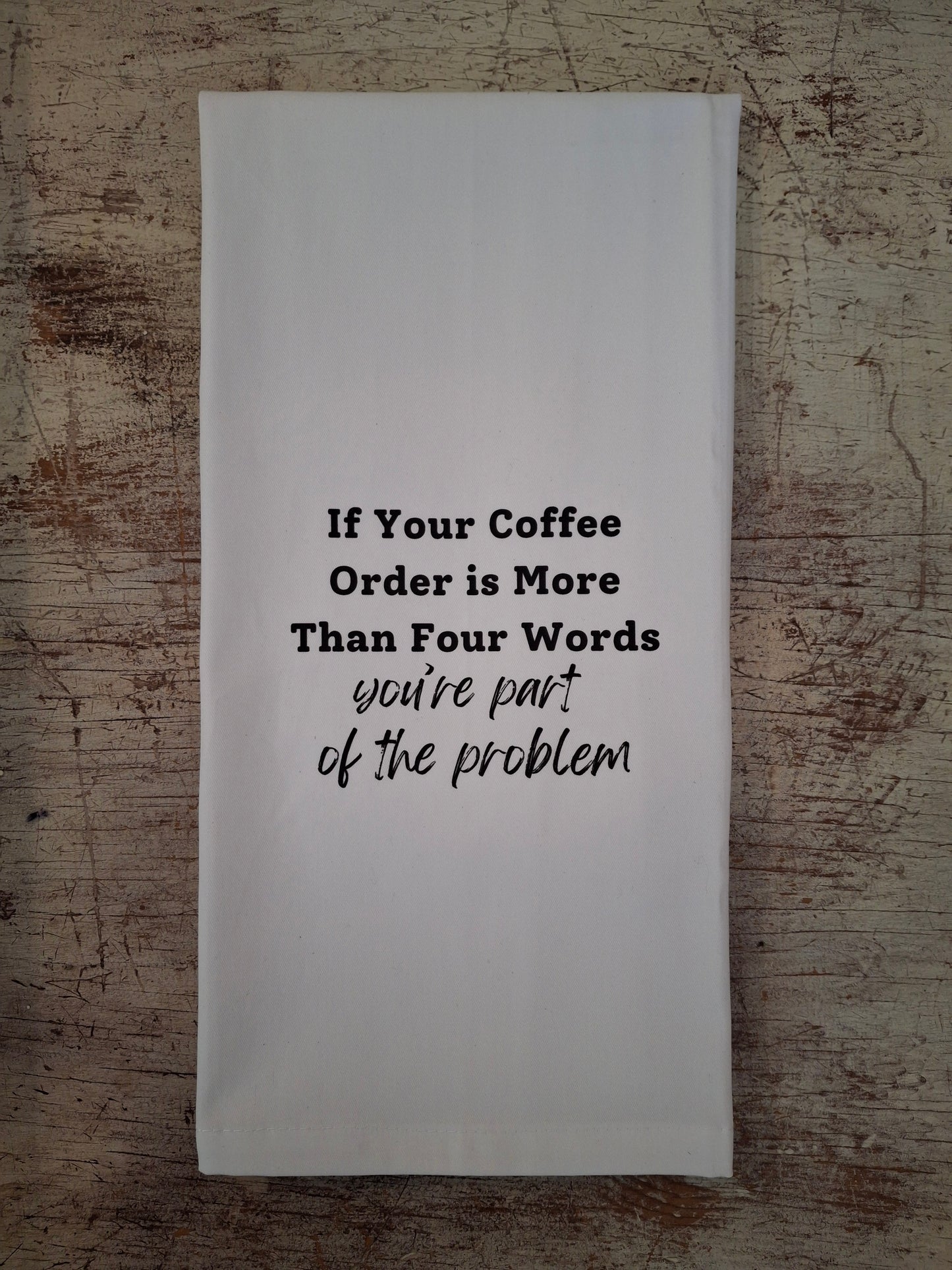 If Your Coffee Order Is More Than Four Words - Tea Towel