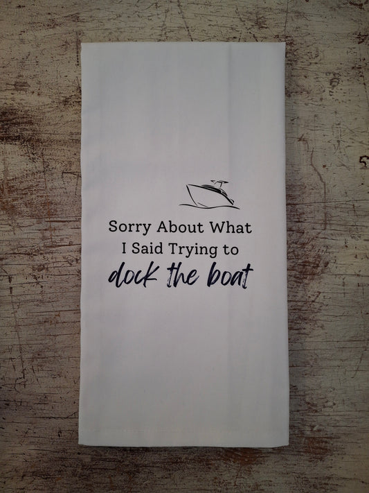 Sorry About What I Said Trying to dock the boat - Tea Towel