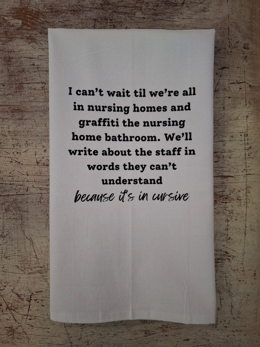 I Can't Wait Til We're In The Nursing Home Tea Towel