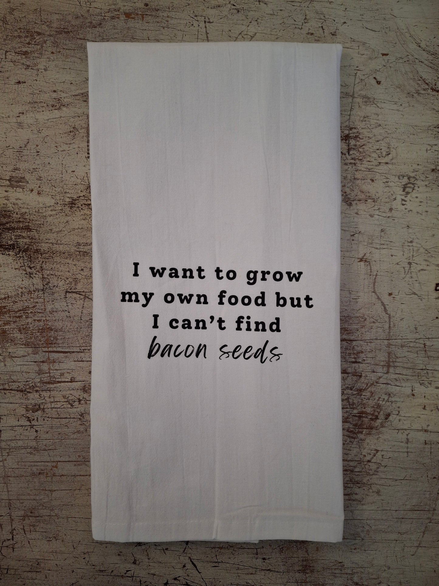 I want to grow my own food but I can't find bacon seeds - tea towel
