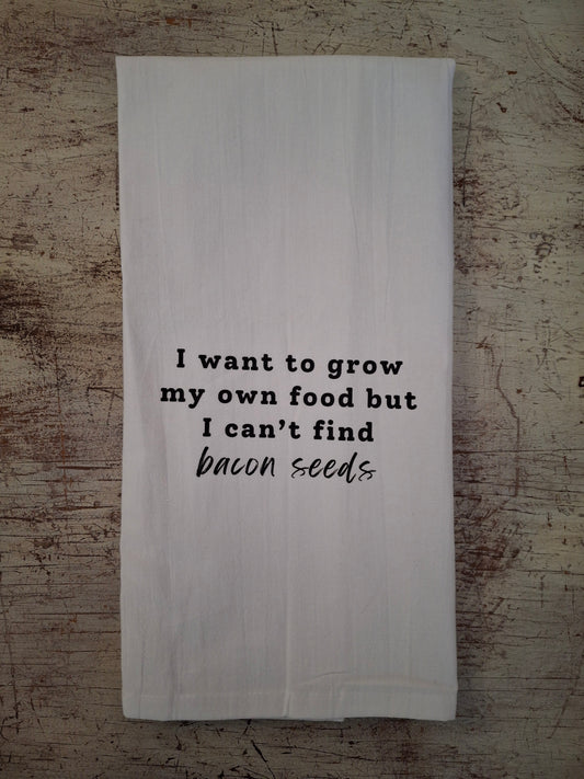 I want to grow my own food but I can't find bacon seeds - tea towel