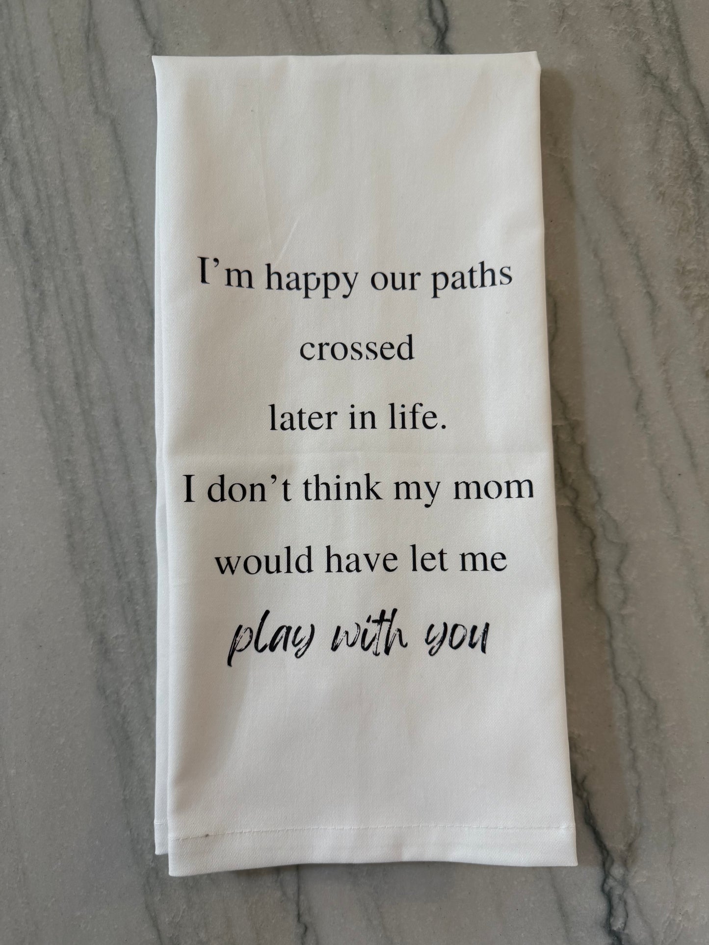 Happy Our Paths Crossed Tea Towel