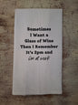 Sometimes I Want A Glass Of Wine Tea Towel