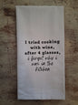 I Tried Cooking With Wine - Tea Towel