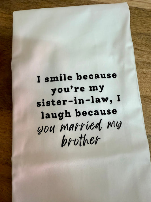 I Smile Because You're My Sister In-Law (no black line) - Tea Towel