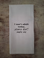 I can't adult today - tea towel