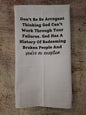 Don’t Be Arrogant You're No Exception Tea Towel