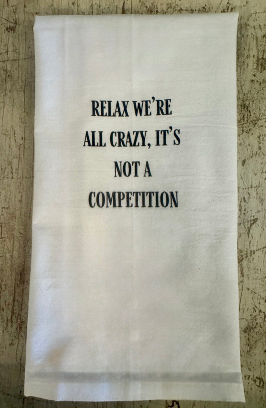 Relax! We're All Crazy - Tea Towel