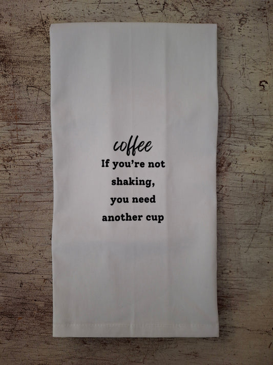 Coffee, If You're Not Shaking - Tea Towel