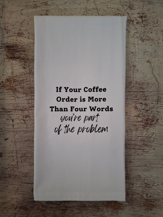 If Your Coffee Order Is More Than Four Words - Tea Towel
