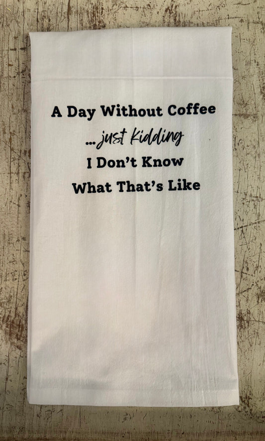 A Day Without Coffee Tea Towel