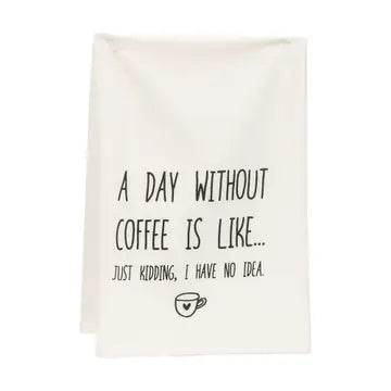 A Day Without Coffee Tea Towel