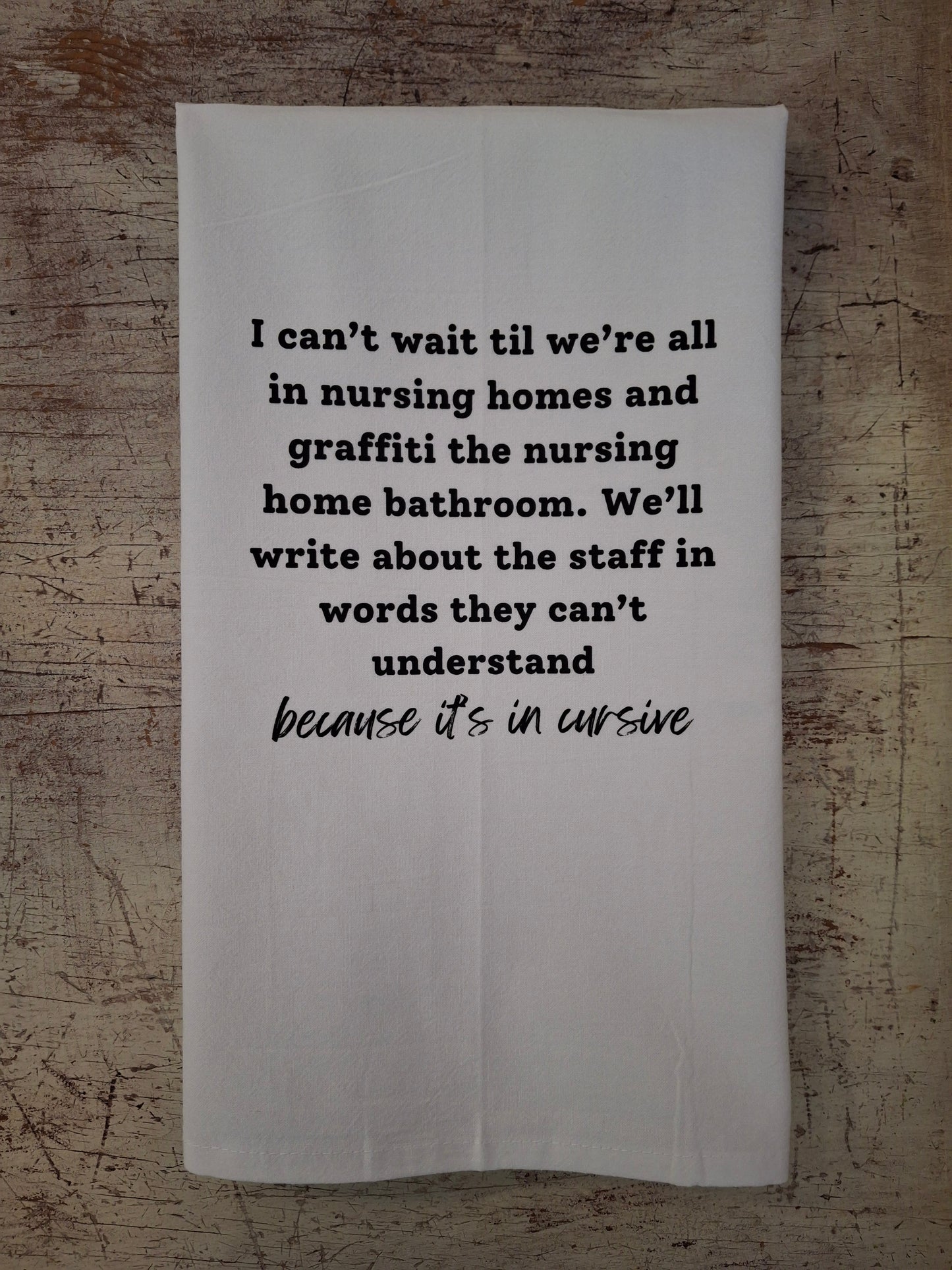 I Can't Wait Til We're In The Nursing Home Tea Towel