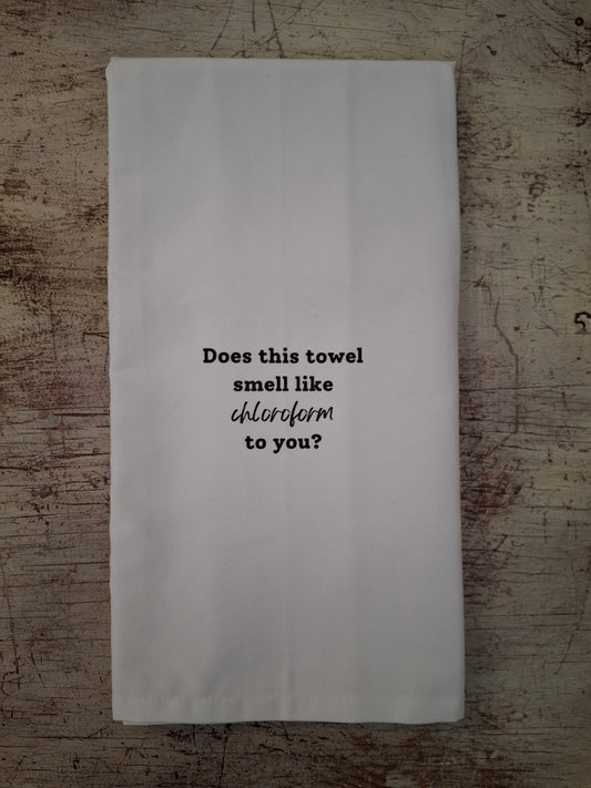 Does This Towel Smell Like Chloroform To You - Tea Towel