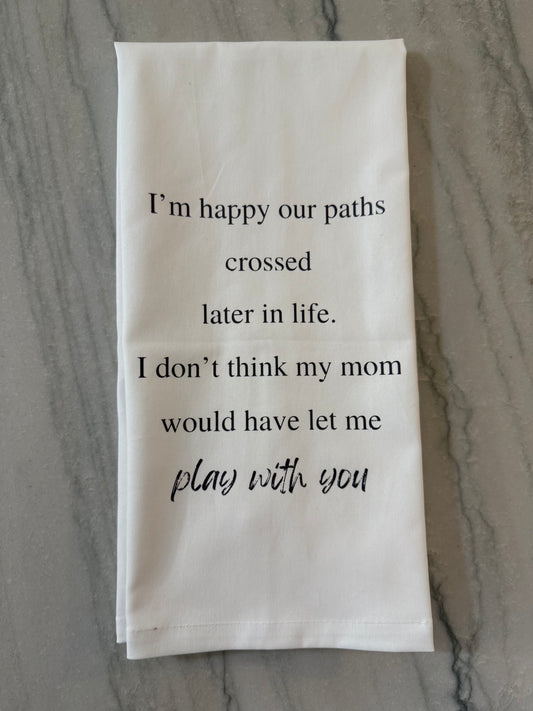 Happy Our Paths Crossed Tea Towel