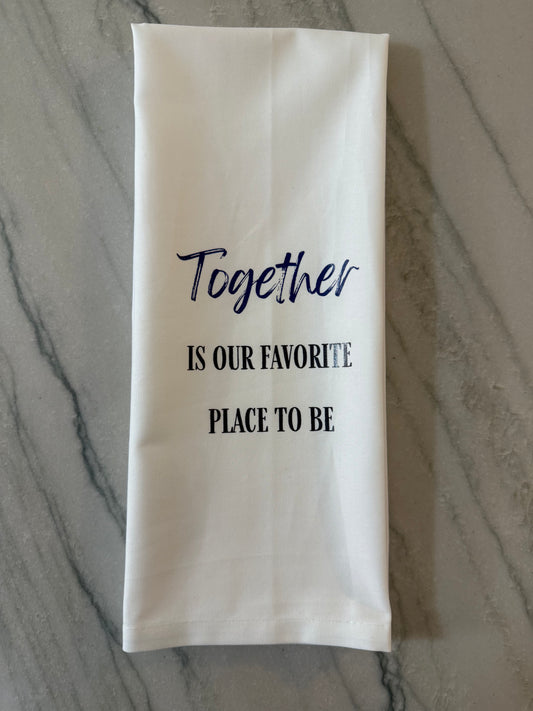 Together Is Our Favorite Place To Be Tea Towel