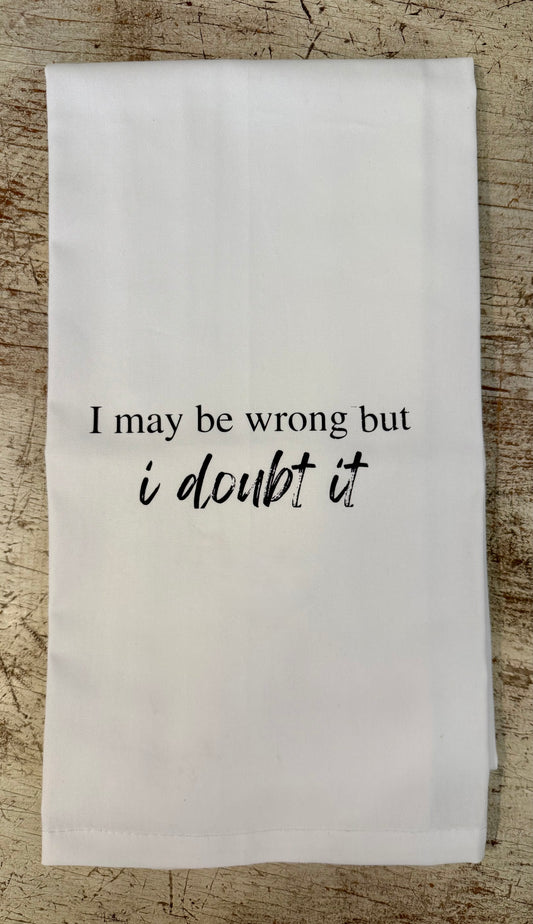 I May Be Wrong Tea Towel