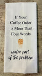If Your Coffee order Is Tea Towel