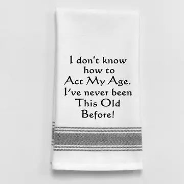 I don't know how to act my age. I've never been...