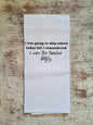I Was Going To Skip School - Tea Towel