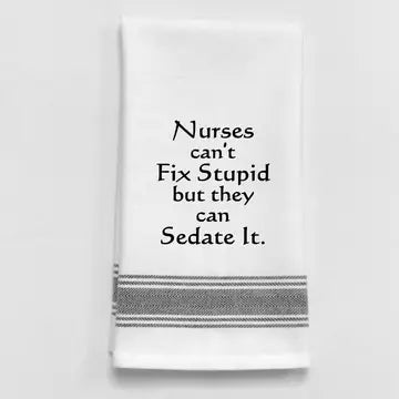 Nurses can't fix stupid but they can sedate it.