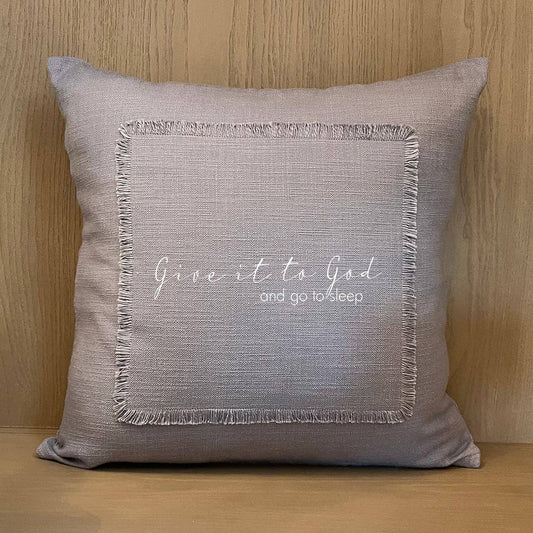 Give it to God and go to sleep. Pillow Cover